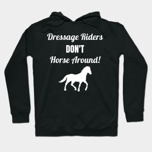 Dressage Riders Don't Horse Around Hoodie